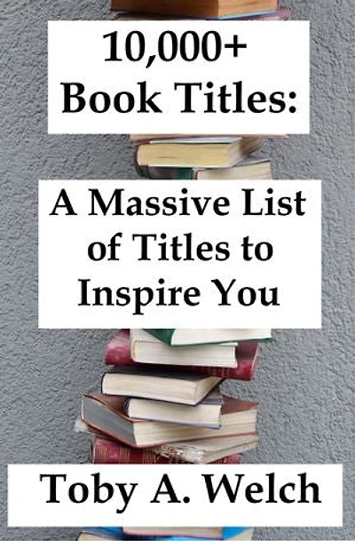 10,000+ Book Titles: A Massive List of Titles to Inspire You