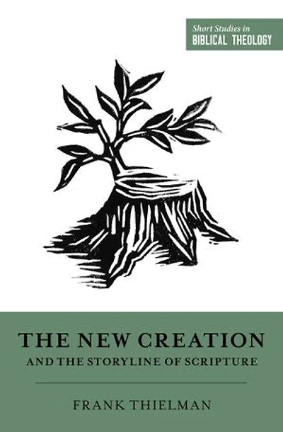 The New Creation And Storyline Of Scripture