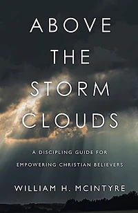Above The Storm Clouds: A Discipling Guide for Empowering Christian Believers