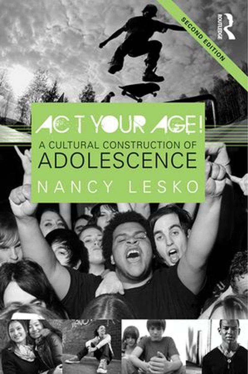 Act Your Age!: A Cultural Construction of Adolescence
