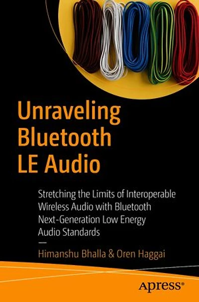 Unraveling Bluetooth LE Audio: Stretching the Limits of Interoperable Wireless Audio with Next-Generation Low Energy Standards