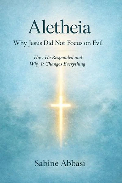 Aletheia: Why Jesus Did Not Focus on Evil