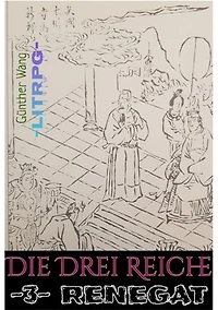 Die Drei Reiche. (3) Renegat: Historische LitRPG-RealRPG Crossover Odyssee