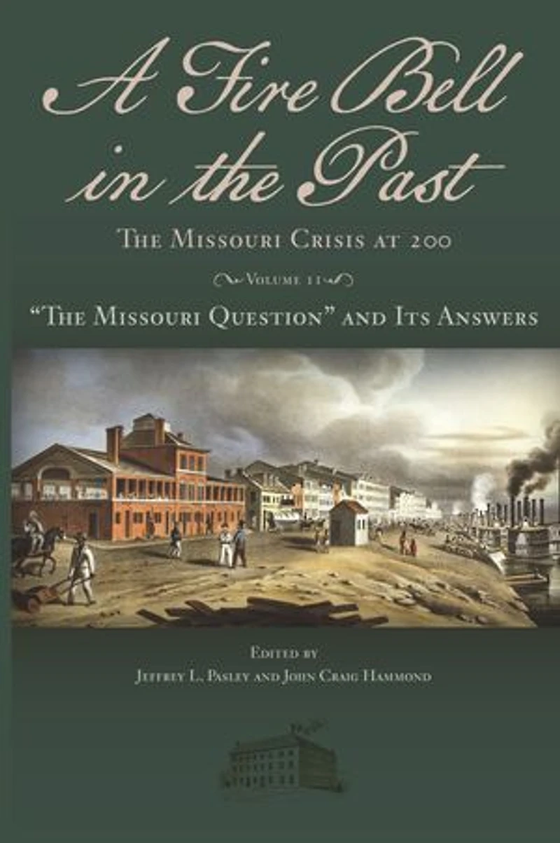 A Fire Bell The Past: Missouri Crisis at 200, Volume II: “The Question” and Its Answers