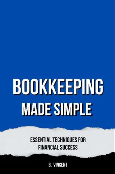 Bookkeeping Made Simple: Essential Techniques for Financial Success