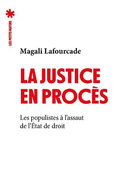 La justice en procès: les populistes à l'assaut de l'Etat droit
