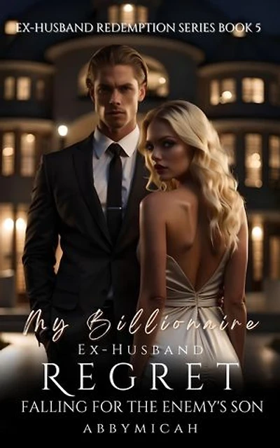 My Billionaire Ex-Husband's Regret: Falling for the Enemy's Son