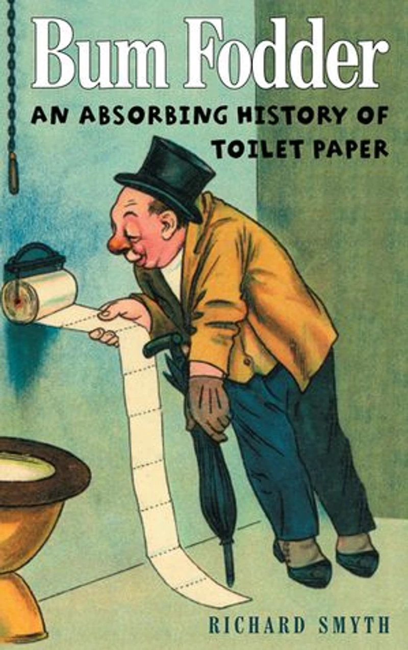 Bum Fodder: An Absorbing History of Toilet Paper