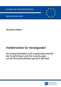 «Freifahrtschein» fuer Vermoegende?: die Ausgleichsfaehigkeit und Ausgleichsbereitschaft des Treupflichtigen ihre Auswirkungen auf Untreuestrafbarkeit gemaeß § 266 StGB