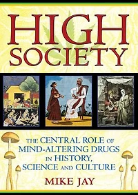 High Society: The Central Role of Mind-Altering Drugs History, Science, and Culture