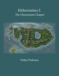 Hitherrealms I: The Charmeland Chapter