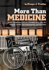 More Than Medicine: Nurse Practitioners and the Problems They Solve for Patients, Health Care Organizations, State