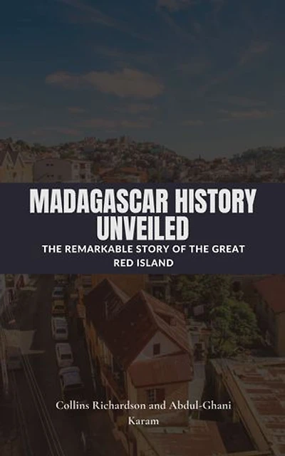 Madagascar History Unveiled: The Remarkable Story of the Great Red Island