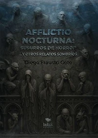 Afflictio nocturna: susurros de horror: ...y otros relatos sombríos