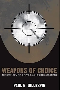 Weapons of Choice: The Development Precision Guided Munitions