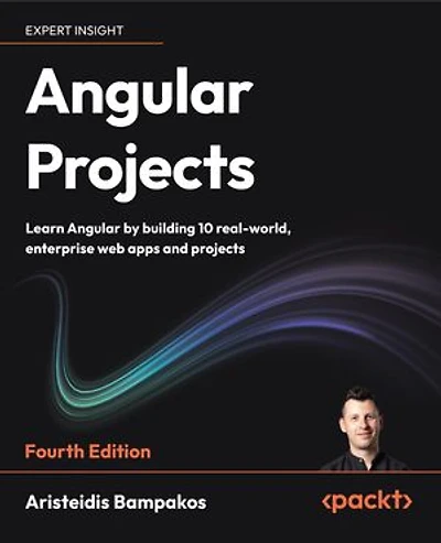 Angular Projects: Learn Angular by building 10 real-world, enterprise web apps and projects
