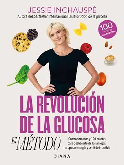La revolución de la glucosa: el Método (Edición mexicana): Cuatro semanas y 100 recetas para deshacerte de los antojos, recuperar tu energía y sentirte increíble