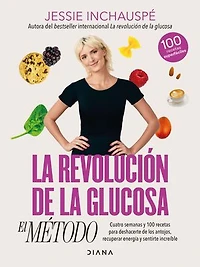 La revolución de la glucosa: el Método (Edición mexicana): Cuatro semanas y 100 recetas para deshacerte de los antojos, recuperar tu energía y sentirte increíble
