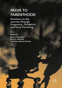 Paths To Parenthood: Emotions On The Journey Through Pregnancy, Childbirth, And Early Parenting