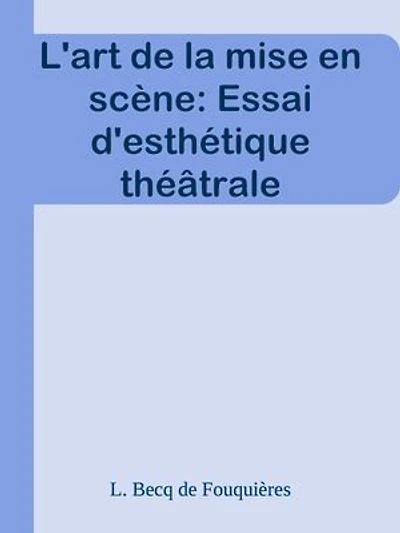 L'art de la mise en scène: Essai d'esthétique théâtrale