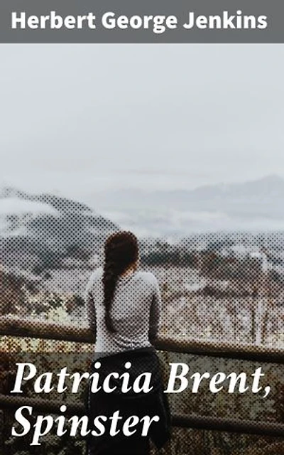 Patricia Brent, Spinster: Enriched edition. A Humorous Tale of Love and Adventure in Edwardian London