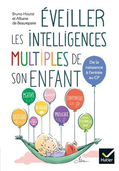 Eveiller les intelligences multiples de son enfant: la naissance à l'entrée au CP