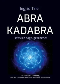 Abrakadabra: Was ich sage, geschehe!