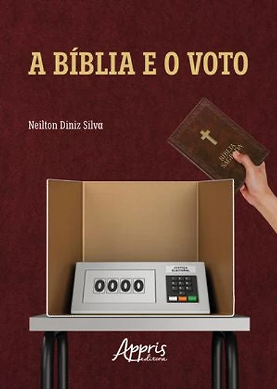 A Bíblia e o Voto: Uma Leitura do Voto Evangélico no Brasil