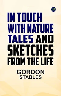 In Touch with Nature Tales and Sketches from the Life