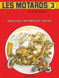 Les Motards - Tome 3 - Mieux vaut motard que jamais