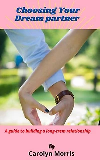 Choosing Your Dream Partner: A guide to building a log-term relationship