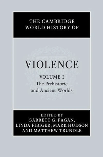 The Cambridge World History of Violence: Volume 1, The Prehistoric and Ancient Worlds