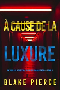 À cause de la luxure (Un thriller à suspense du FBI de Morgan Cross — Tome 3)
