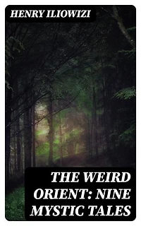 The Weird Orient: Nine Mystic Tales