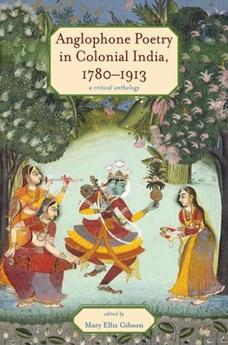Anglophone Poetry Colonial India, 1780–1913: A Critical Anthology