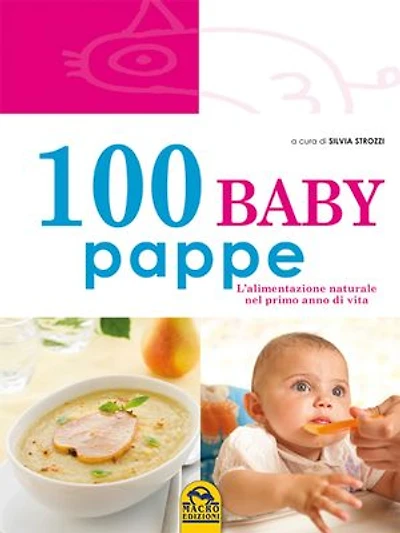 100 baby pappe: L'alimentazione naturale nel primo anno di vita