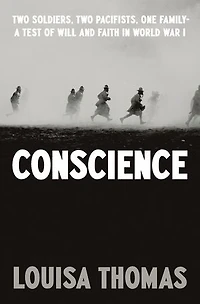 Conscience: Two Soldiers, Pacifists, One Family--a Test Of Will Andfaith World War I