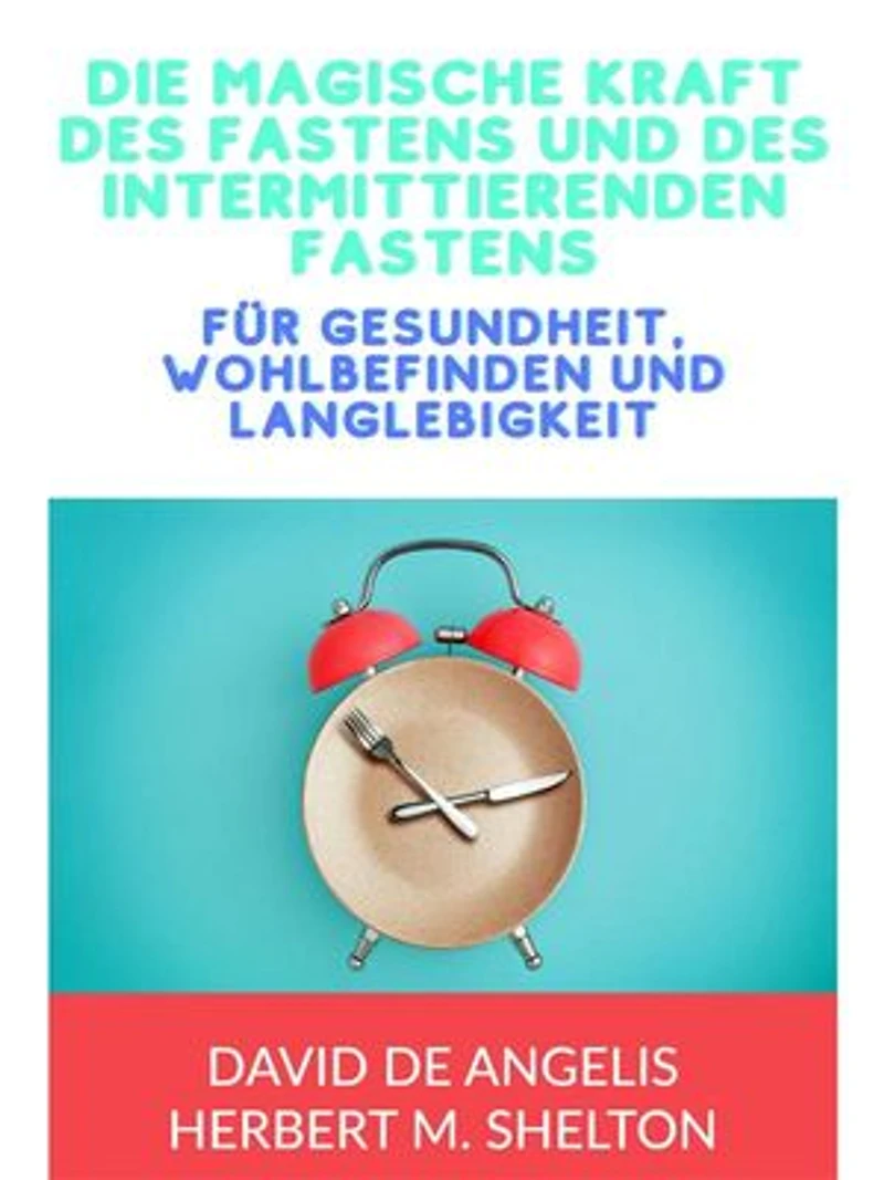 Die magische kraft des Fastens und des intermittierenden Fastens (Übersetzt): für gesundheit, wohlbefinden und langlebigkeit