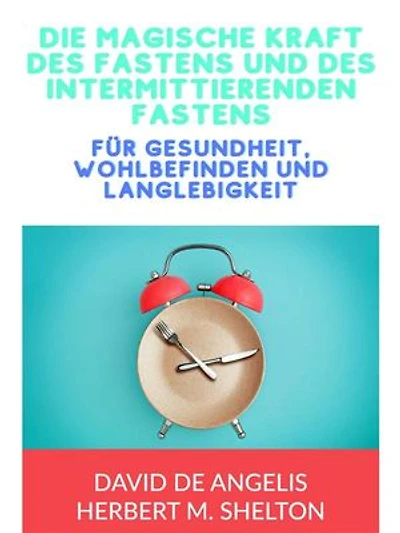 Die magische kraft des Fastens und des intermittierenden Fastens (Übersetzt): für gesundheit, wohlbefinden und langlebigkeit