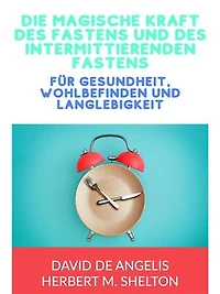 Die magische kraft des Fastens und des intermittierenden Fastens (Übersetzt): für gesundheit, wohlbefinden und langlebigkeit