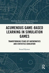 Acumenous Game-Based Learning Simulation Games: Transforming Fears of Mathematics and Statistics Education