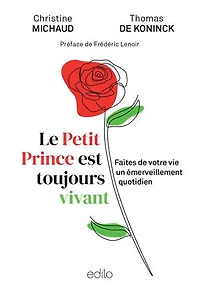 Le Petit Prince est toujours vivant: faites de votre vie un émerveillement quotidien