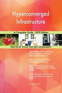 Hyperconverged Infrastructure A Complete Guide - 2019 Edition