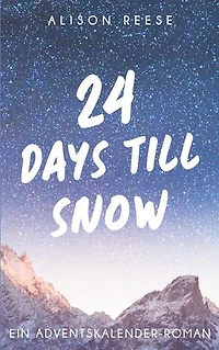 24 Days till Snow: Ein Adventskalender-Roman