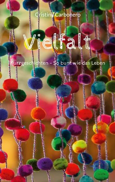 Vielfalt: Kurzgeschichten - So bunt wie das Leben