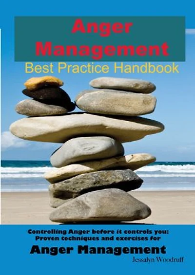 Anger Management Best Practice Handbook: Controlling Anger Before it Controls You, Proven Techniques and Exercises for Anger Management - Second Edition