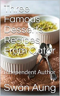 Three Famous Desserts Recipes From Qatar: Independent Author