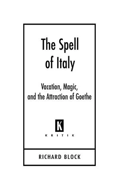 The Spell of Italy: Vacation, Magic, and the Attraction of Goethe