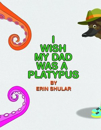 I Wish My Dad Was a Platypus