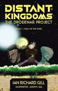 Distant Kingdoms: the Drodenar Project: Book 1: Folly of Gods